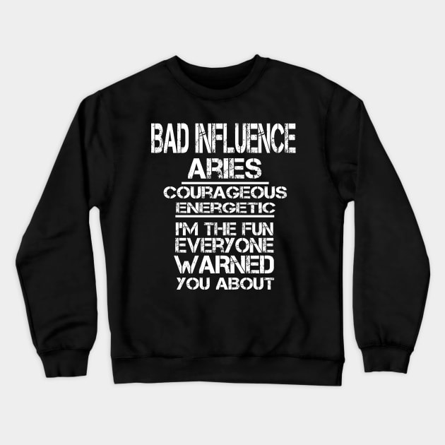 Bad influence aries courageous energetic I'm the fun everyone warned you about funny zodiac Crewneck Sweatshirt by letnothingstopyou